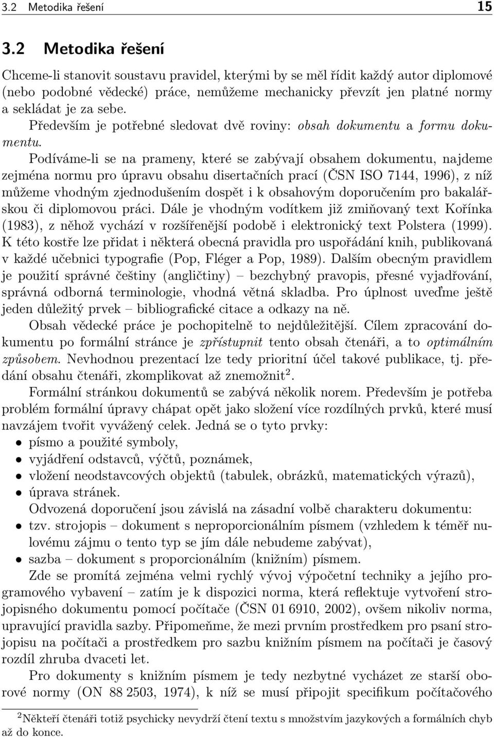 Především je potřebné sledovat dvě roviny: obsah dokumentu a formu dokumentu.