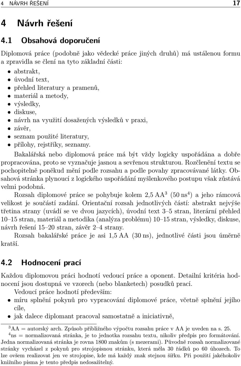 materiál a metody, výsledky, diskuse, návrh na využití dosažených výsledků v praxi, závěr, seznam použité literatury, přílohy, rejstříky, seznamy.