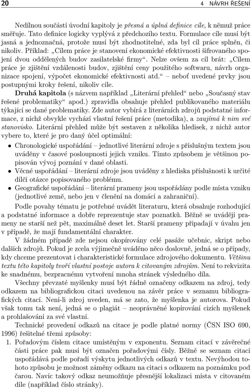 Příklad: Cílem práce je stanovení ekonomické efektivnosti šifrovaného spojení dvou oddělených budov zasilatelské firmy.