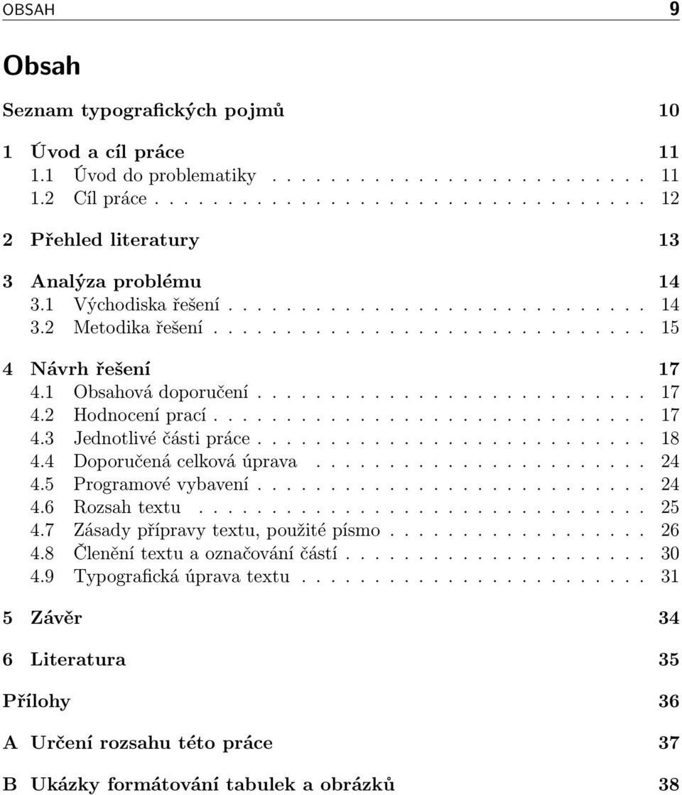 ............................. 17 4.3 Jednotlivé části práce........................... 18 4.4 Doporučená celková úprava....................... 24 4.5 Programové vybavení........................... 24 4.6 Rozsah textu.