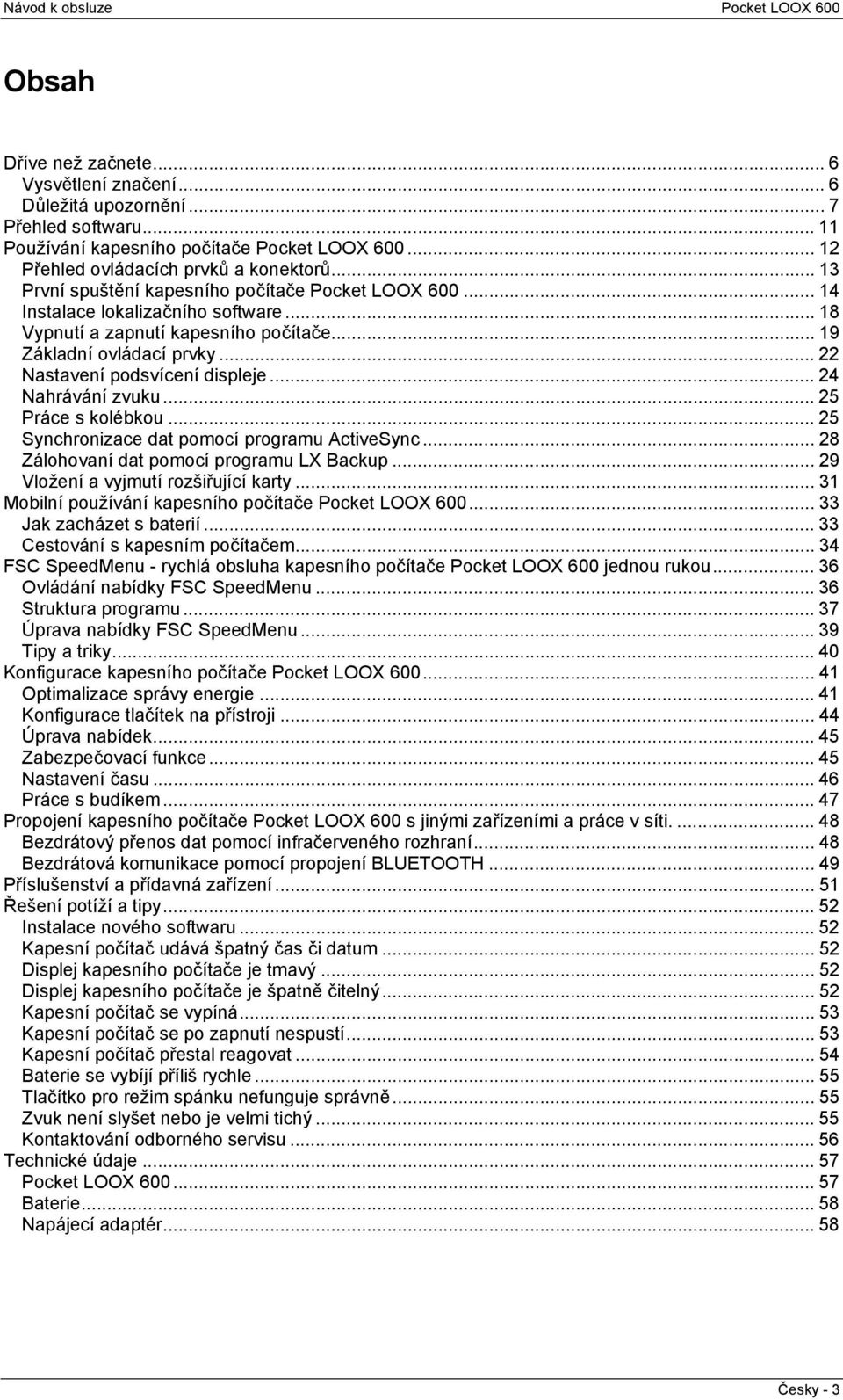 .. 22 Nastavení podsvícení displeje... 24 Nahrávání zvuku... 25 Práce s kolébkou... 25 Synchronizace dat pomocí programu ActiveSync... 28 Zálohovaní dat pomocí programu LX Backup.