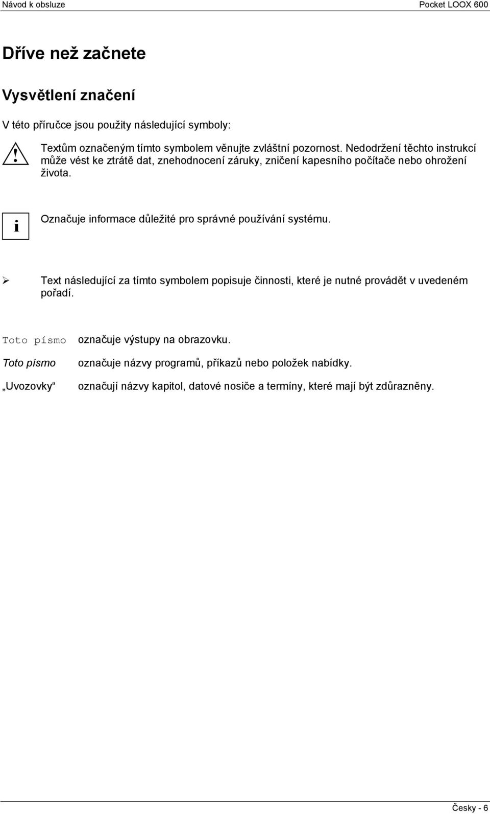 i Označuje informace důležité pro správné používání systému. Text následující za tímto symbolem popisuje činnosti, které je nutné provádět v uvedeném pořadí.