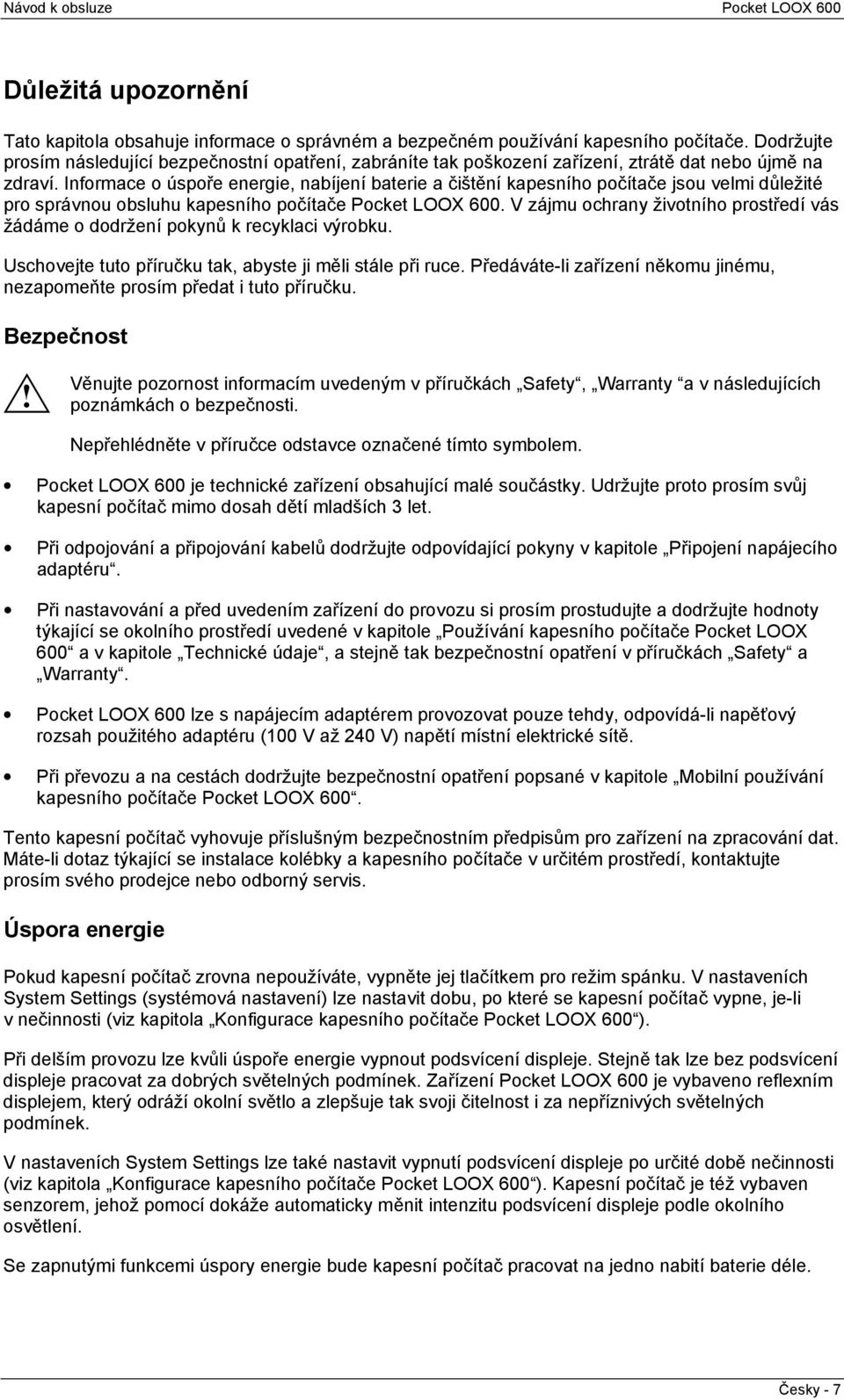 Informace o úspoře energie, nabíjení baterie a čištění kapesního počítače jsou velmi důležité pro správnou obsluhu kapesního počítače Pocket LOOX 600.