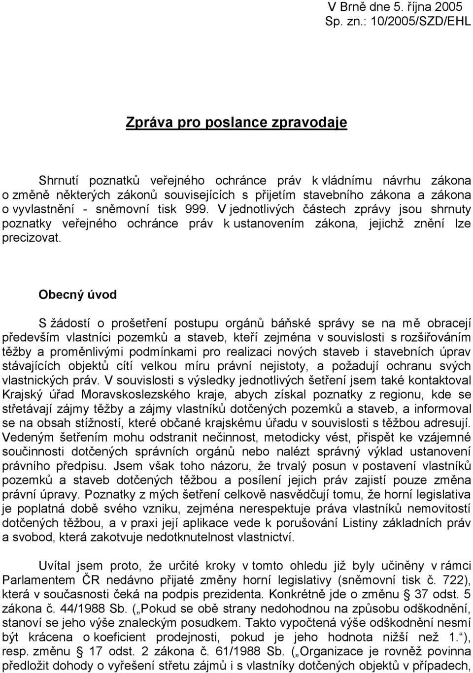 vyvlastnění - sněmovní tisk 999. V jednotlivých částech zprávy jsou shrnuty poznatky veřejného ochránce práv k ustanovením zákona, jejichž znění lze precizovat.