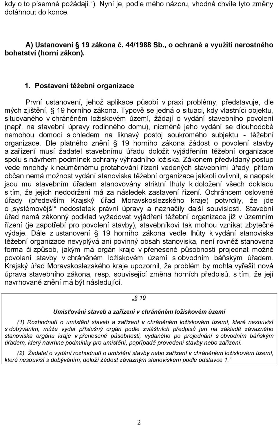 Typově se jedná o situaci, kdy vlastníci objektu, situovaného v chráněném ložiskovém území, žádají o vydání stavebního povolení (např.