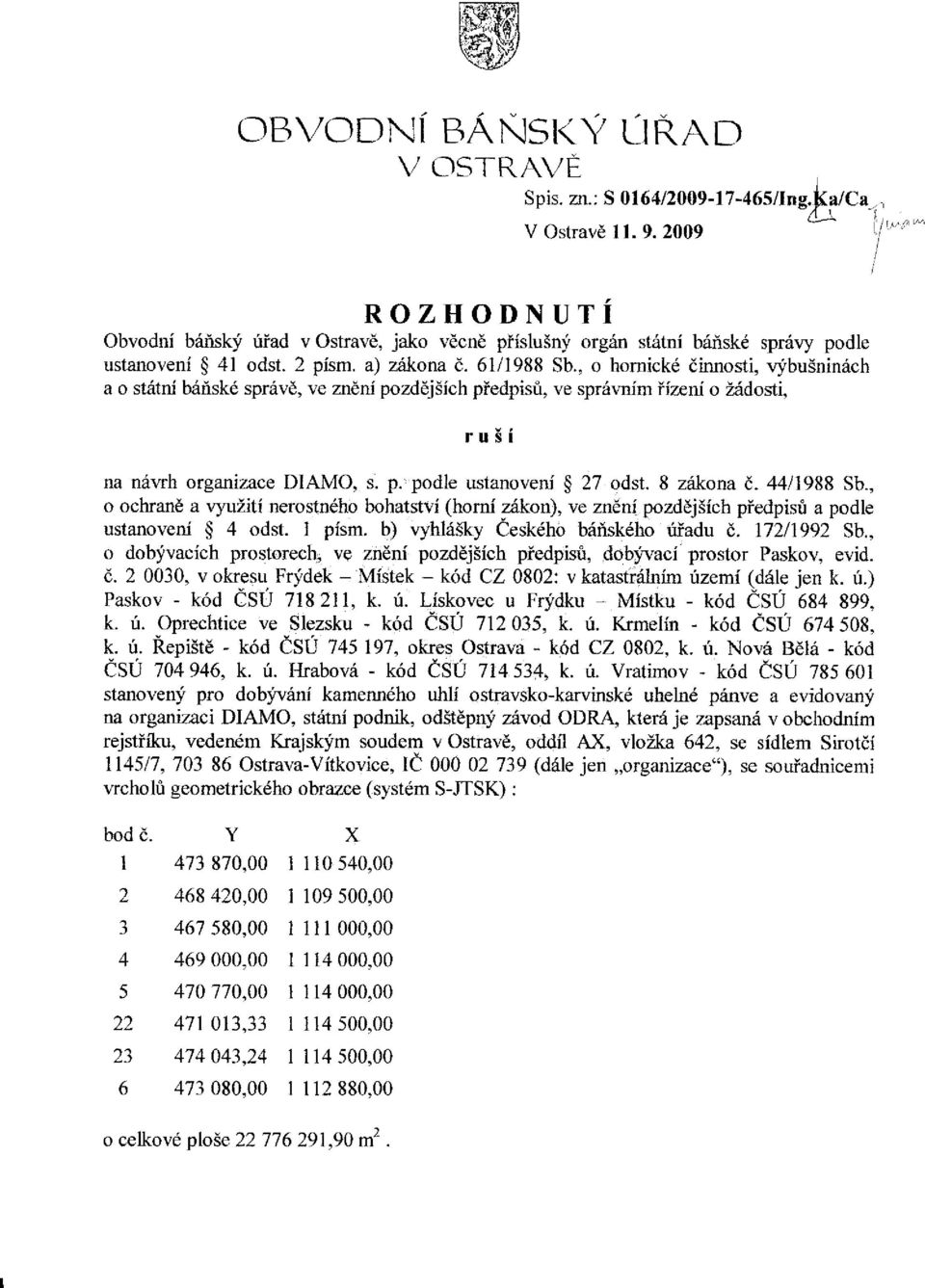 , o hornick6 dinnosti, vybu3ninrich a o stdtni briiskd spr6vd, ve zndni pozddj5ich piedpisri, ve spr6r,nim iizeni o Zddosti, ru 3 i na n6rth organizace DIAMO, s. p. podle ustanoveni g 27 odst.