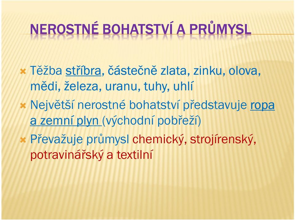 nerostné bohatství představuje ropa a zemní plyn (východní