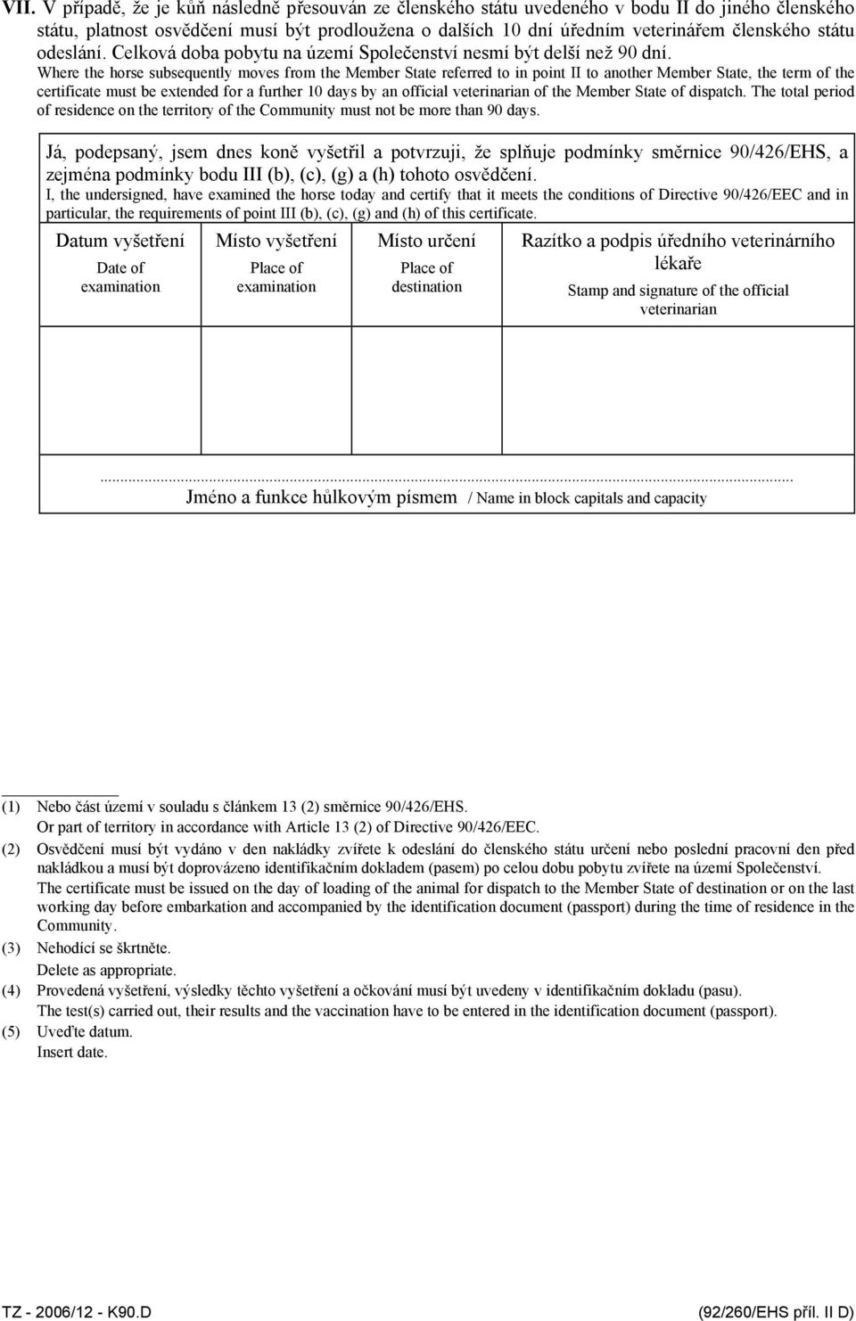 Where the horse subsequently moves from the Member State referred to in point II to another Member State, the term of the certificate must be extended for a further 10 days by an official