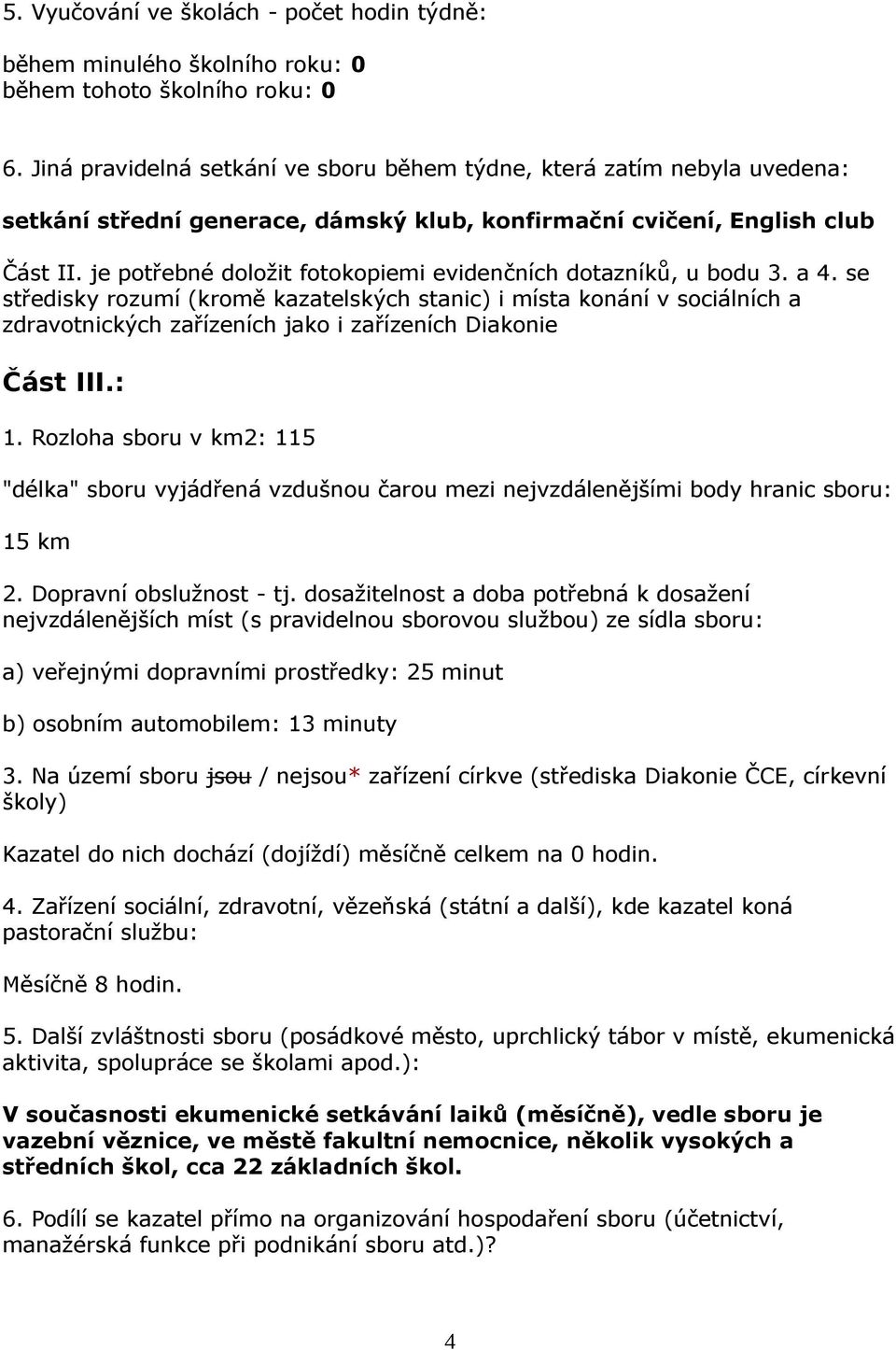 je potřebné doložit fotokopiemi evidenčních dotazníků, u bodu 3. a 4.