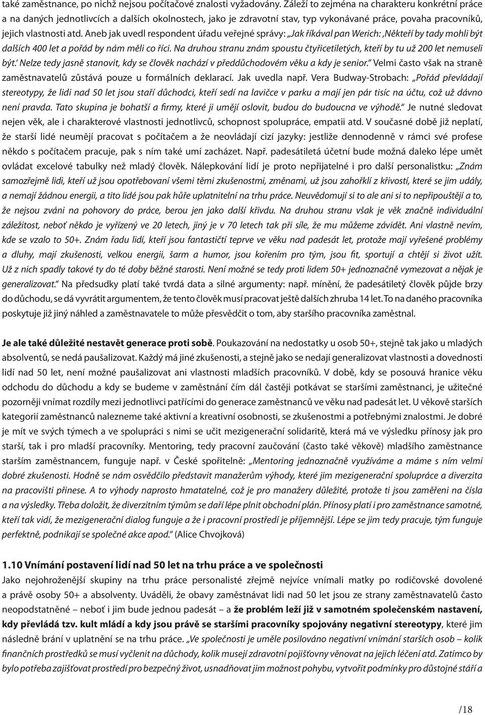 Aneb jak uvedl respondent úřadu veřejné správy: Jak říkával pan Werich:,Někteří by tady mohli být dalších 400 let a pořád by nám měli co říci.