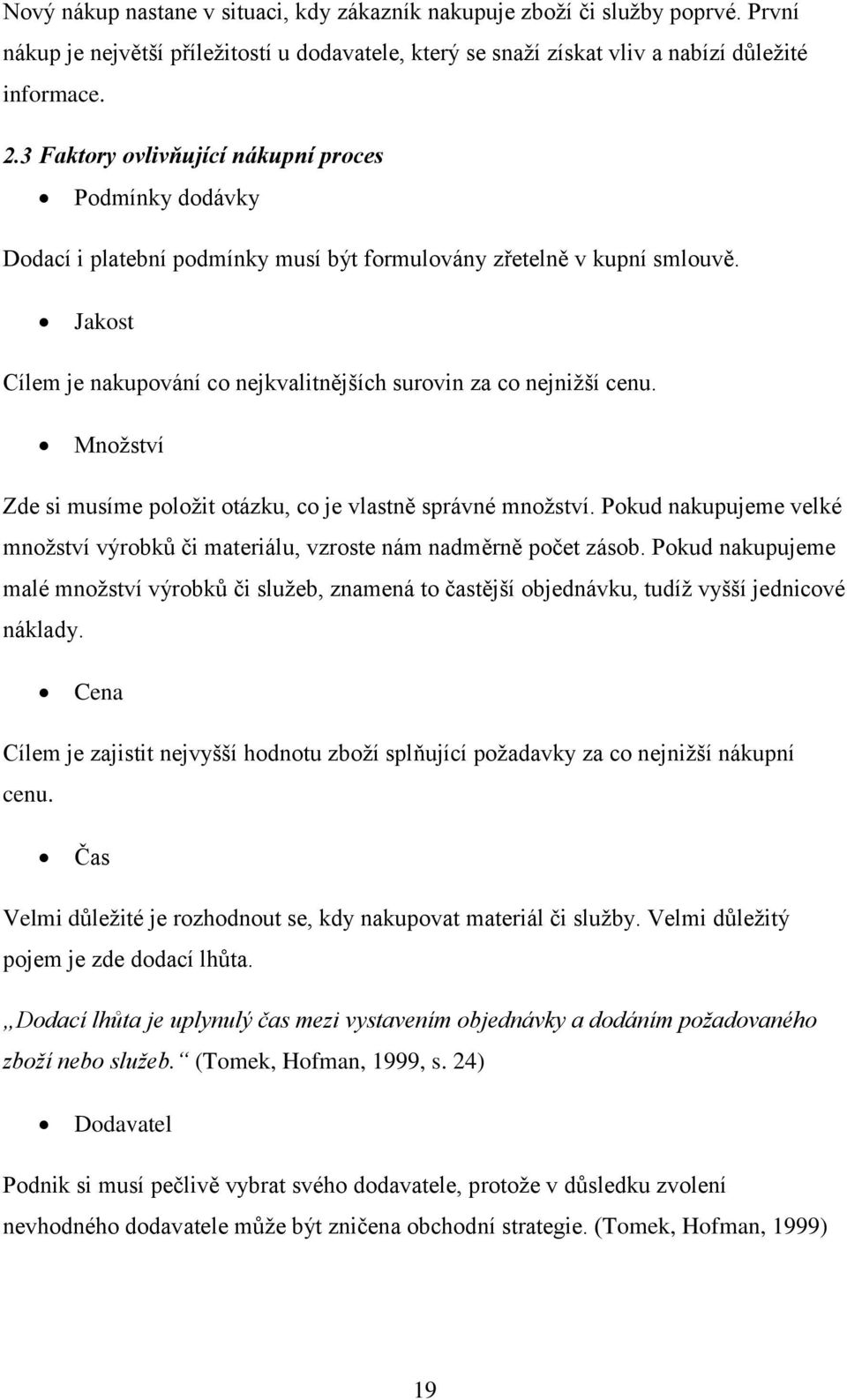 Jakost Cílem je nakupování co nejkvalitnějších surovin za co nejnižší cenu. Množství Zde si musíme položit otázku, co je vlastně správné množství.