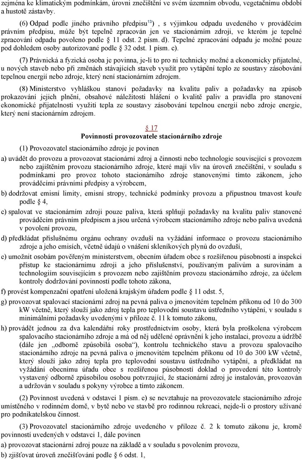 povoleno podle 11 odst. 2 písm. d). Tepelné zpracování odpadu je možné pouze pod dohledem osoby autorizované podle 32 odst. 1 písm. c).