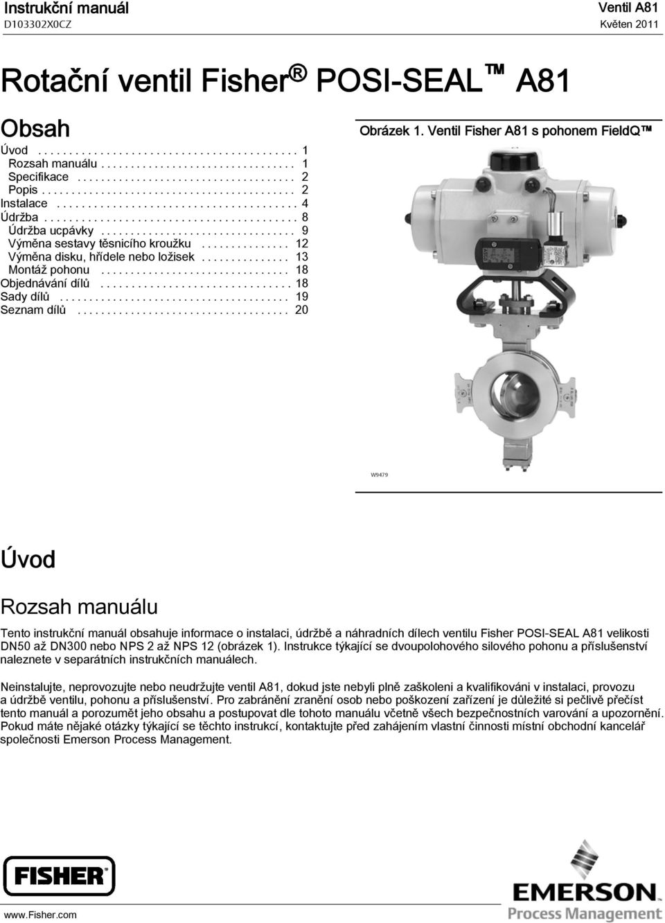 Ventil Fisher A81 s pohonem FieldQ W9479 Úvod Rozsah manuálu Tento instrukční manuál obsahuje informace o instalaci, údržbě a náhradních dílech ventilu Fisher POSI-SEAL A81 velikosti DN50 až DN300