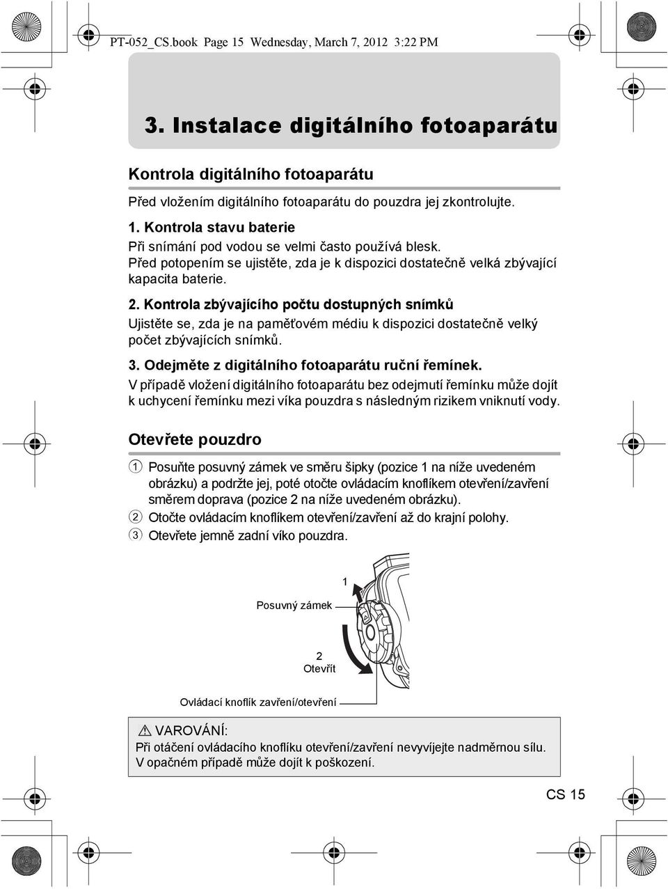 Kontrola zbývajícího počtu dostupných snímků Ujistěte se, zda je na paměťovém médiu k dispozici dostatečně velký počet zbývajících snímků. 3. Odejměte z digitálního fotoaparátu ruční řemínek.