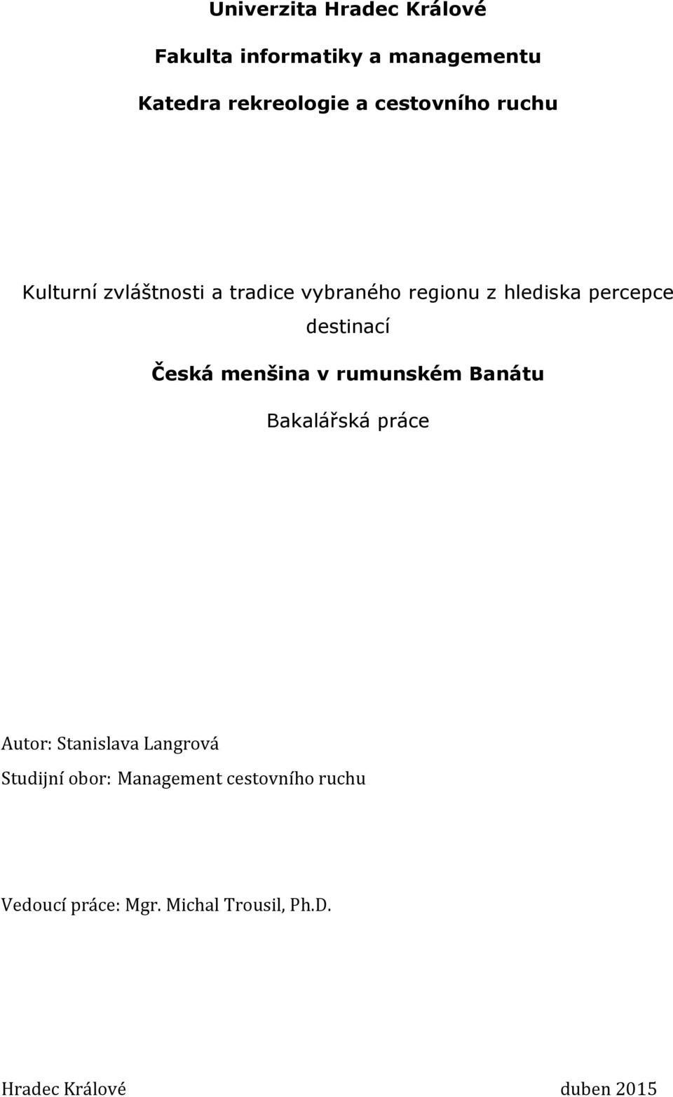 destinací Česká menšina v rumunském Banátu Bakalářská práce Autor: Stanislava Langrová