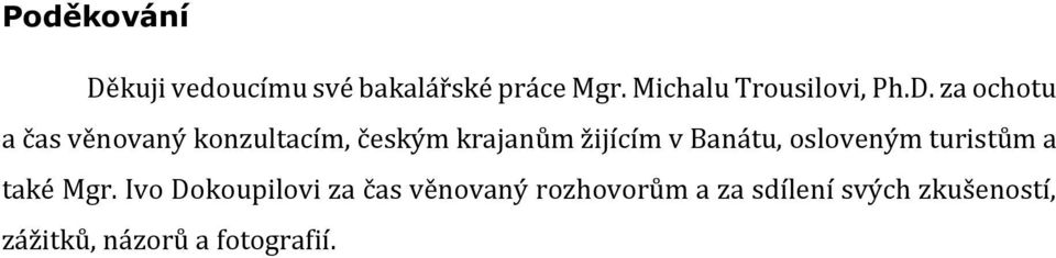 za ochotu a čas věnovaný konzultacím, českým krajanům žijícím v Banátu,