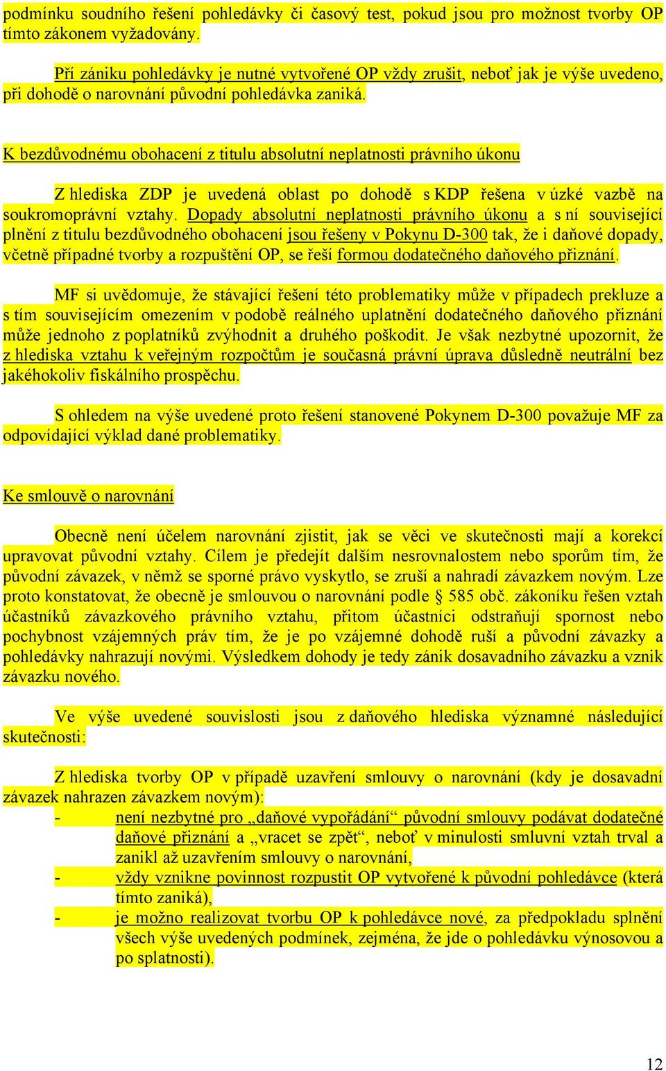 K bezdůvodnému obohacení z titulu absolutní neplatnosti právního úkonu Z hlediska ZDP je uvedená oblast po dohodě s KDP řešena v úzké vazbě na soukromoprávní vztahy.