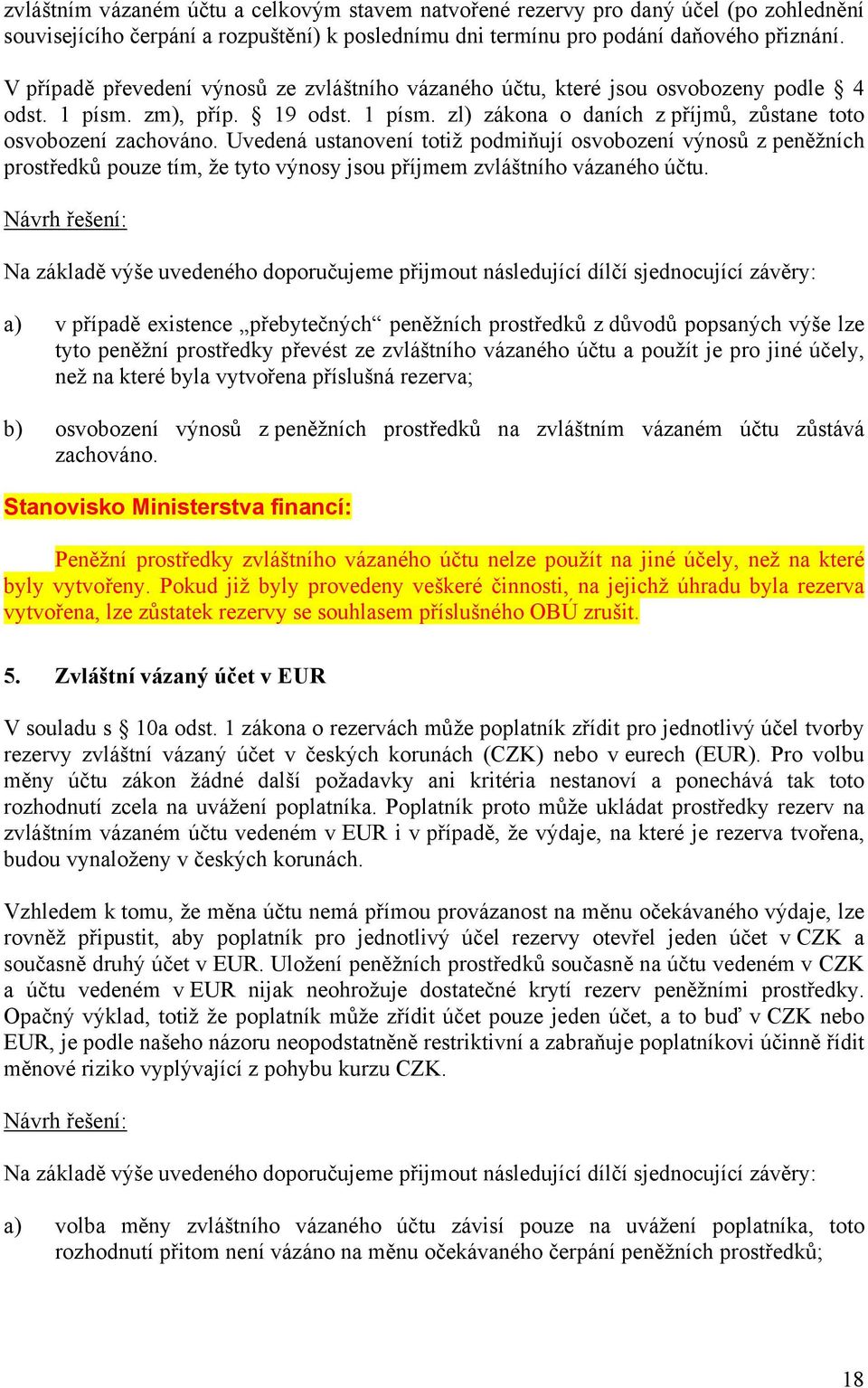 Uvedená ustanovení totiž podmiňují osvobození výnosů z peněžních prostředků pouze tím, že tyto výnosy jsou příjmem zvláštního vázaného účtu.