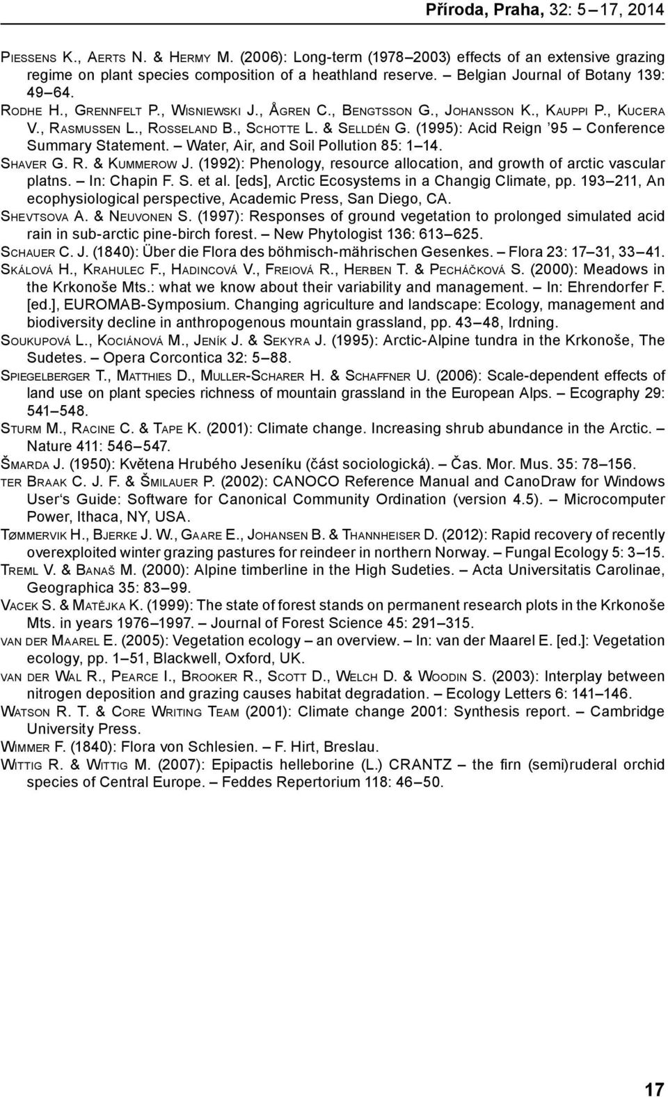 (1995): Acid Reign 95 Conference Summary Statement. Water, Air, and Soil Pollution 85: 1 14. Shaver G. R. & Kummerow J. (1992): Phenology, resource allocation, and growth of arctic vascular platns.