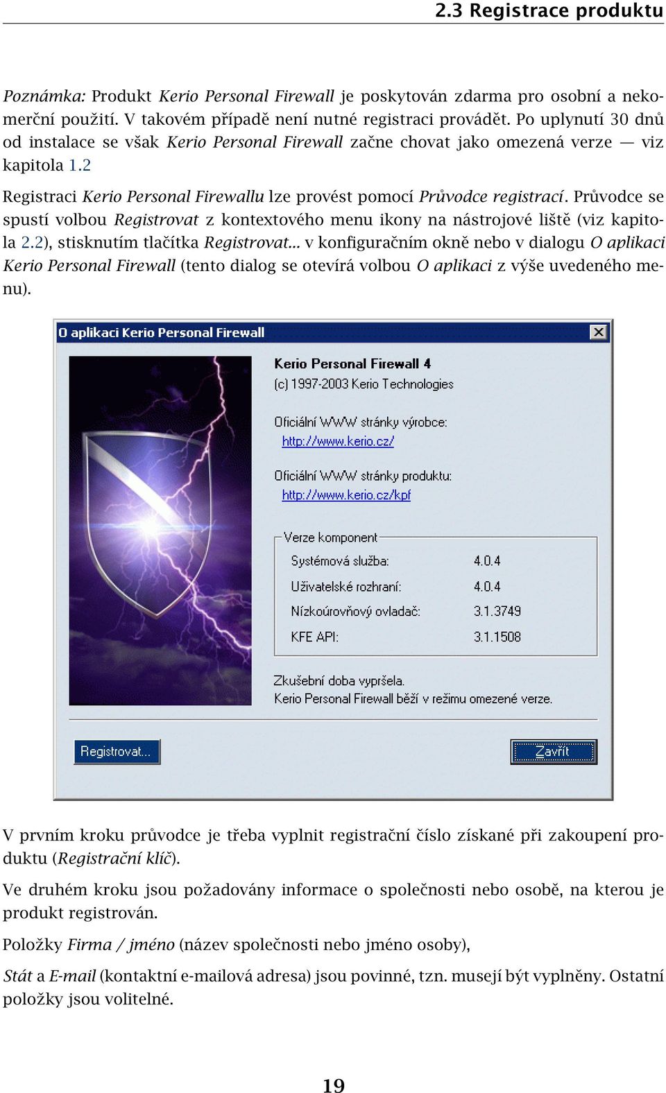 Průvodce se spustí volbou Registrovat z kontextového menu ikony na nástrojové liště (viz kapitola 2.2), stisknutím tlačítka Registrovat.