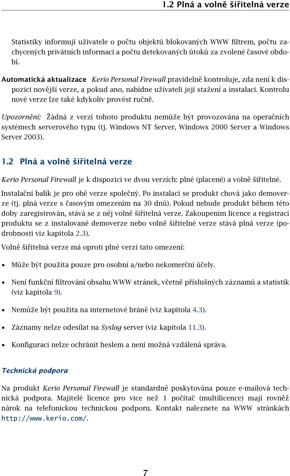 Kontrolu nové verze lze také kdykoliv provést ručně. Upozornění: Žádná z verzí tohoto produktu nemůže být provozována na operačních systémech serverového typu (tj.