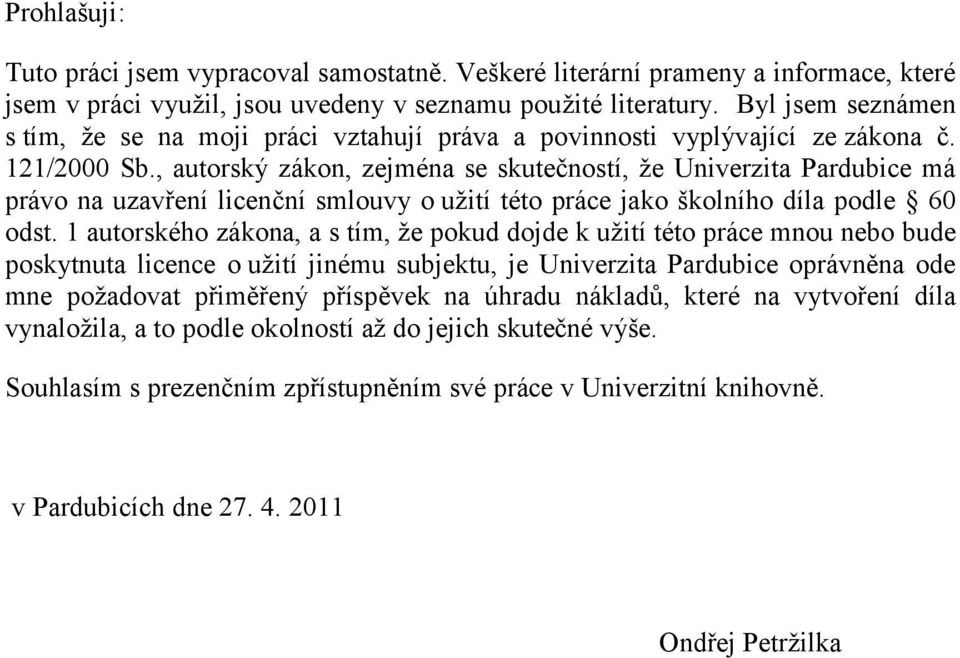 , autorský zákon, zejména se skutečností, že Univerzita Pardubice má právo na uzavření licenční smlouvy o užití této práce jako školního díla podle 60 odst.