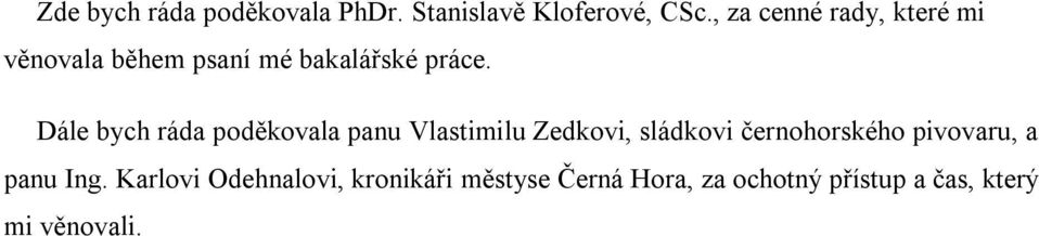 Dále bych ráda poděkovala panu Vlastimilu Zedkovi, sládkovi černohorského