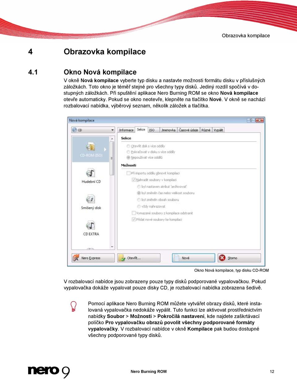 Pokud se okno neotevře, klepněte na tlačítko Nové. V okně se nachází rozbalovací nabídka, výběrový seznam, několik záložek a tlačítka.