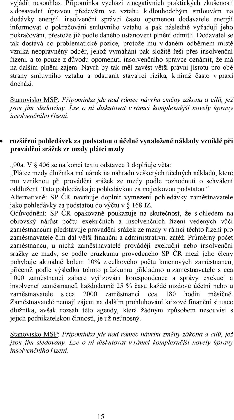 informovat o pokračování smluvního vztahu a pak následně vyžadují jeho pokračování, přestože již podle daného ustanovení plnění odmítli.