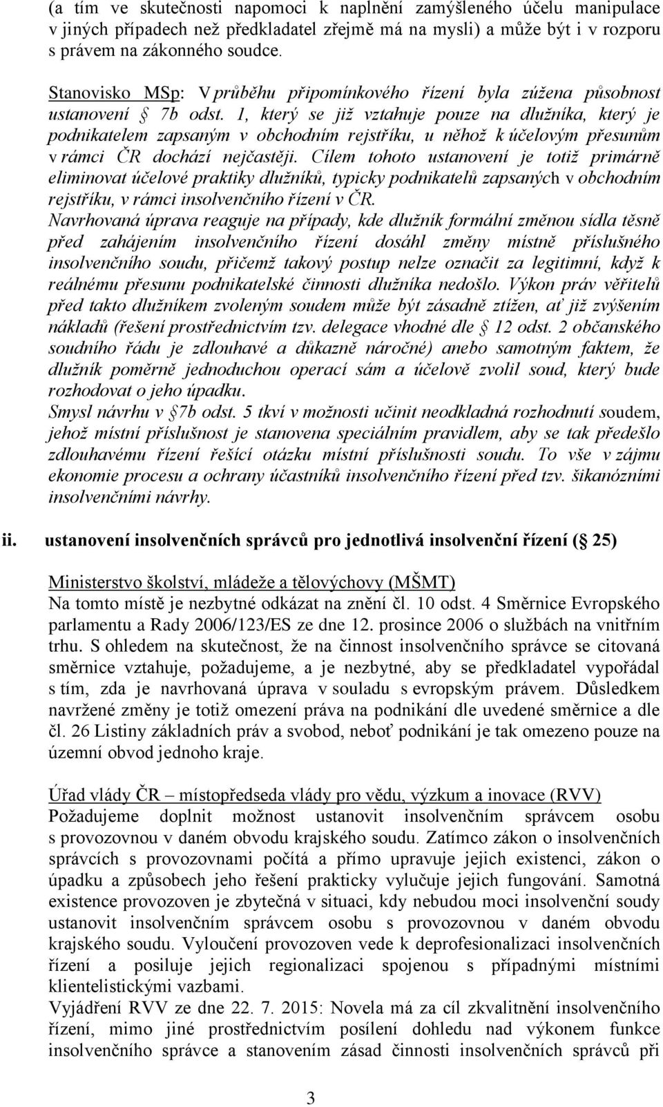 1, který se již vztahuje pouze na dlužníka, který je podnikatelem zapsaným v obchodním rejstříku, u něhož k účelovým přesunům v rámci ČR dochází nejčastěji.