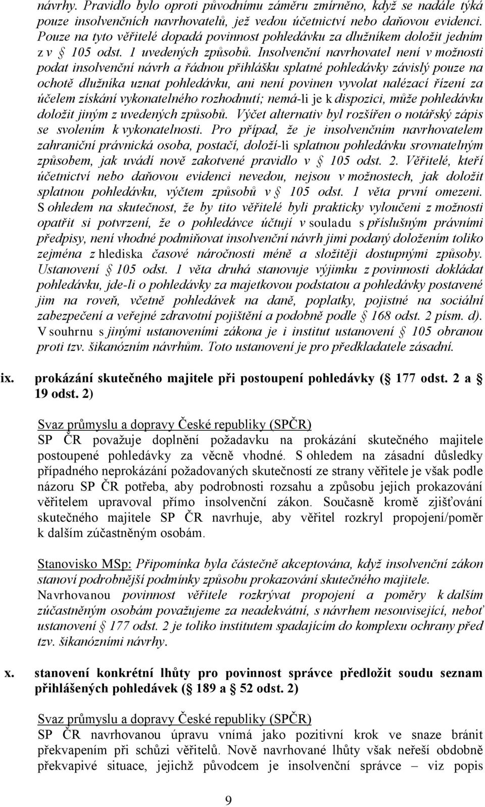 Insolvenční navrhovatel není v možnosti podat insolvenční návrh a řádnou přihlášku splatné pohledávky závislý pouze na ochotě dlužníka uznat pohledávku, ani není povinen vyvolat nalézací řízení za