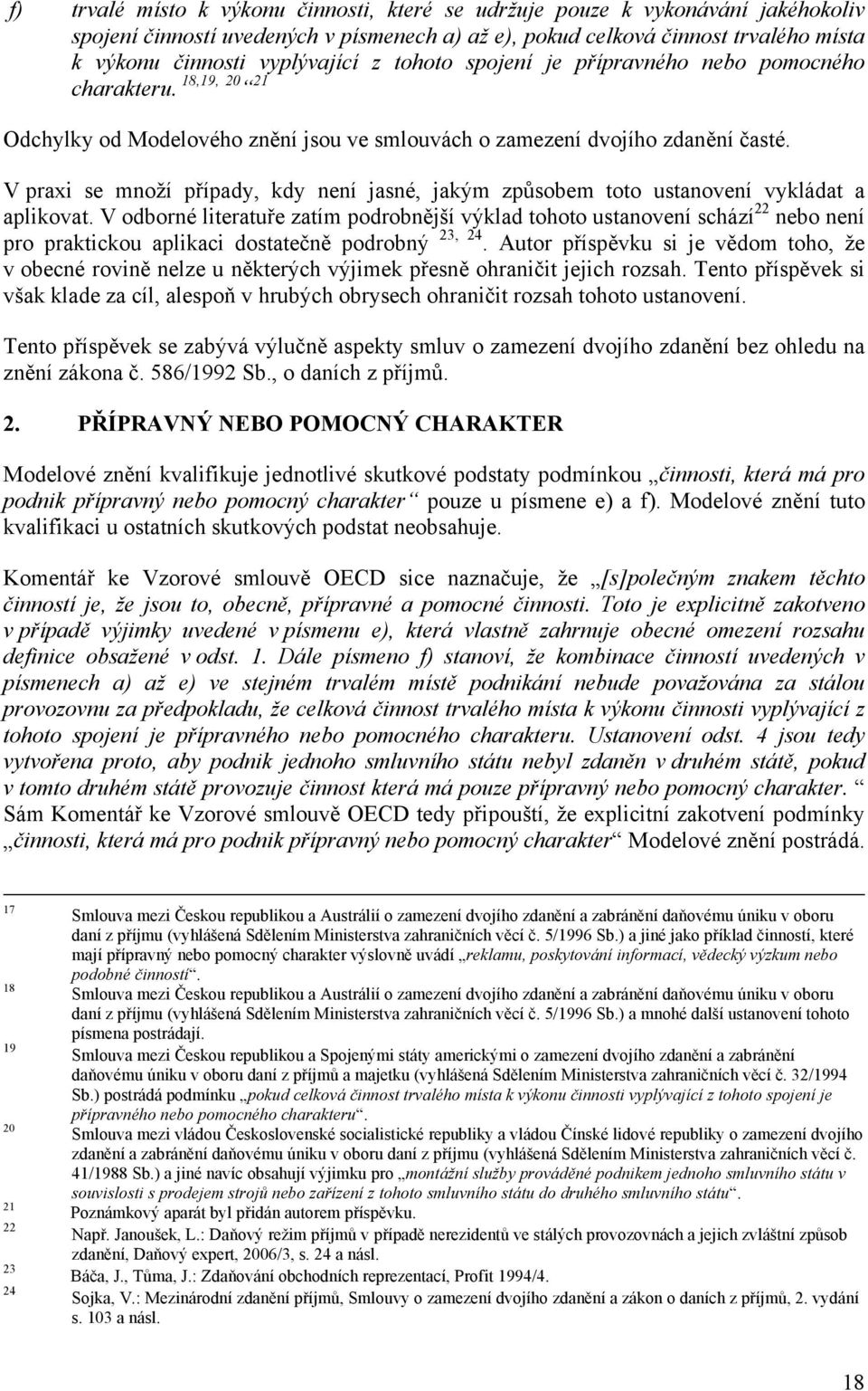 V praxi se množí případy, kdy není jasné, jakým způsobem toto ustanovení vykládat a aplikovat.