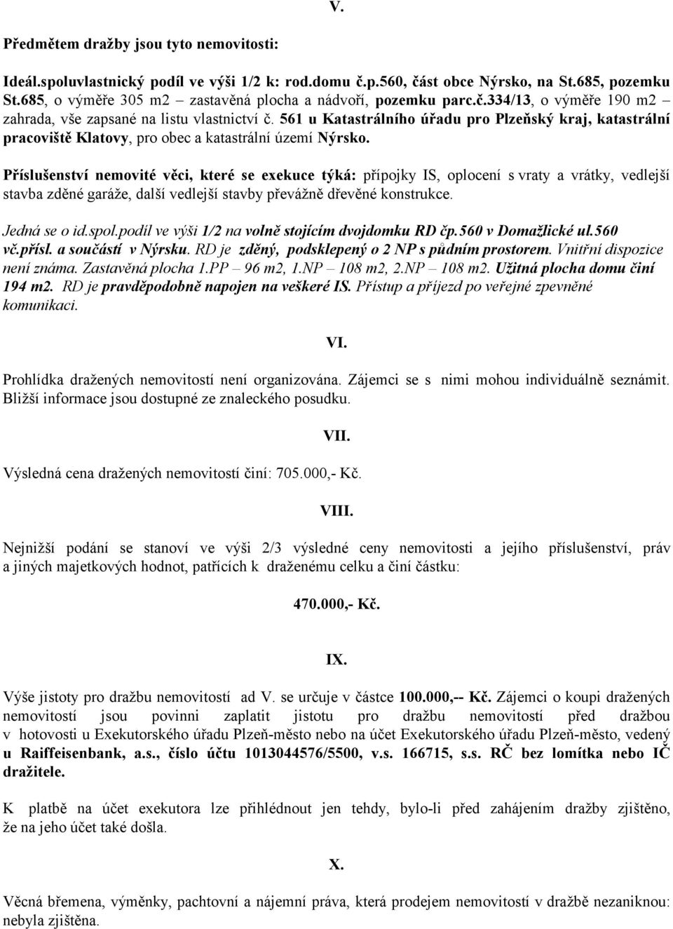 561 u Katastrálního úřadu pro Plzeňský kraj, katastrální pracoviště Klatovy, pro obec a katastrální území Nýrsko.