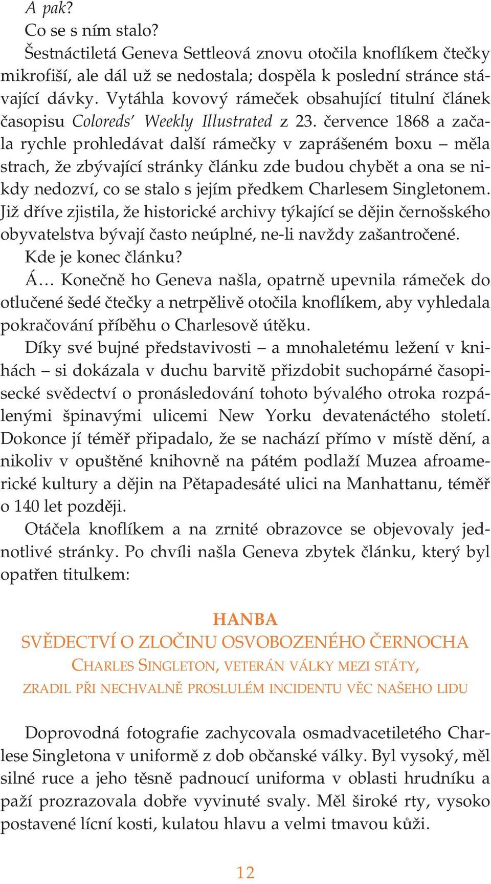 července 1868 a zača la rychle prohledávat další rámečky v zaprášeném boxu měla strach, že zbývající stránky článku zde budou chybět a ona se ni kdy nedozví, co se stalo s jejím předkem Charlesem