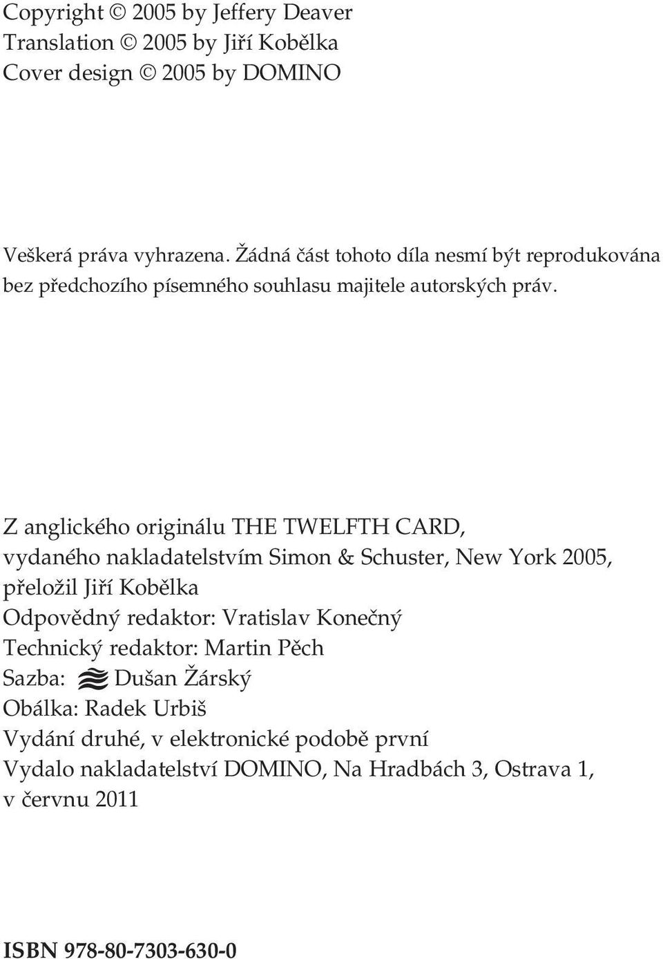 Z anglického originálu THE TWELFTH CARD, vydaného nakladatelstvím Simon & Schuster, New York 2005, přeložil Jiří Kobělka Odpovědný redaktor: