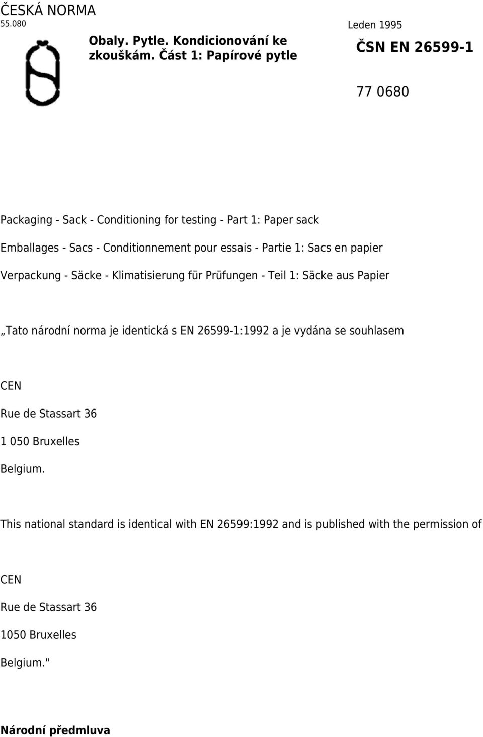 1: Sacs en papier Verpackung - Säcke - Klimatisierung für Prüfungen - Teil 1: Säcke aus Papier Tato národní norma je identická s EN 26599-1:1992 a je