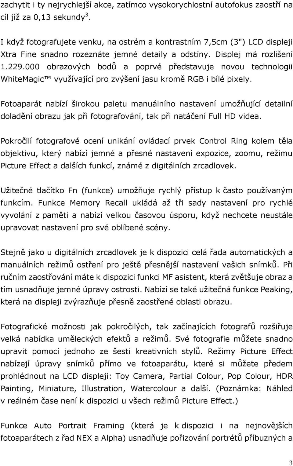 000 obrazových bodů a poprvé představuje novou technologii WhiteMagic využívající pro zvýšení jasu kromě RGB i bílé pixely.