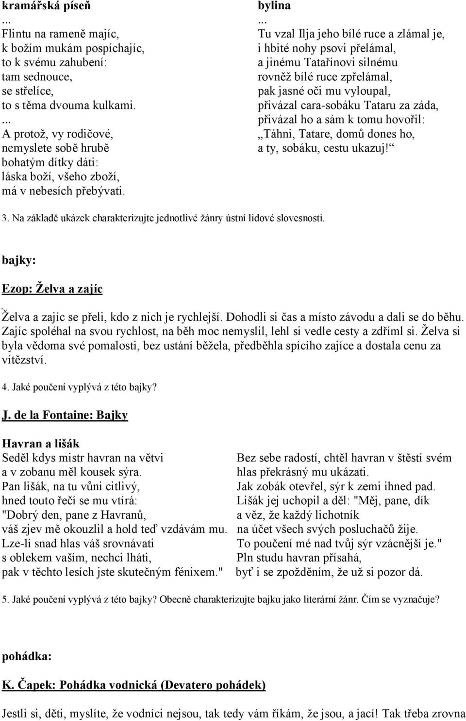 přivázal cara-sobáku Tataru za záda, přivázal ho a sám k tomu hovořil: A protoţ, vy rodičové, Táhni, Tatare, domů dones ho, nemyslete sobě hrubě a ty, sobáku, cestu ukazuj!