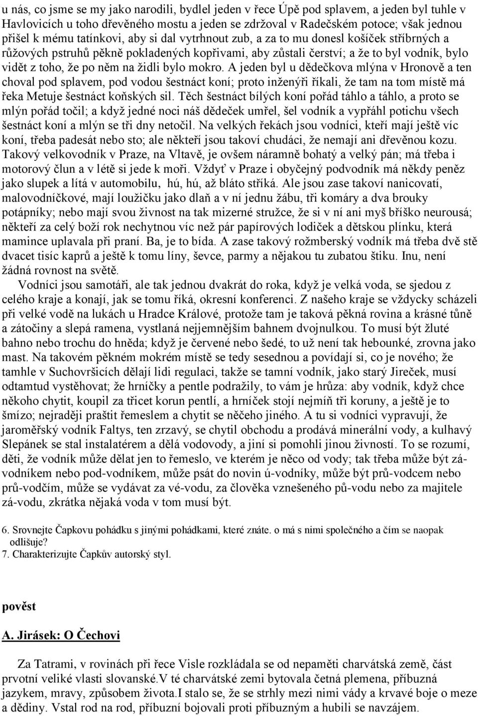 ţidli bylo mokro. A jeden byl u dědečkova mlýna v Hronově a ten choval pod splavem, pod vodou šestnáct koní; proto inţenýři říkali, ţe tam na tom místě má řeka Metuje šestnáct koňských sil.