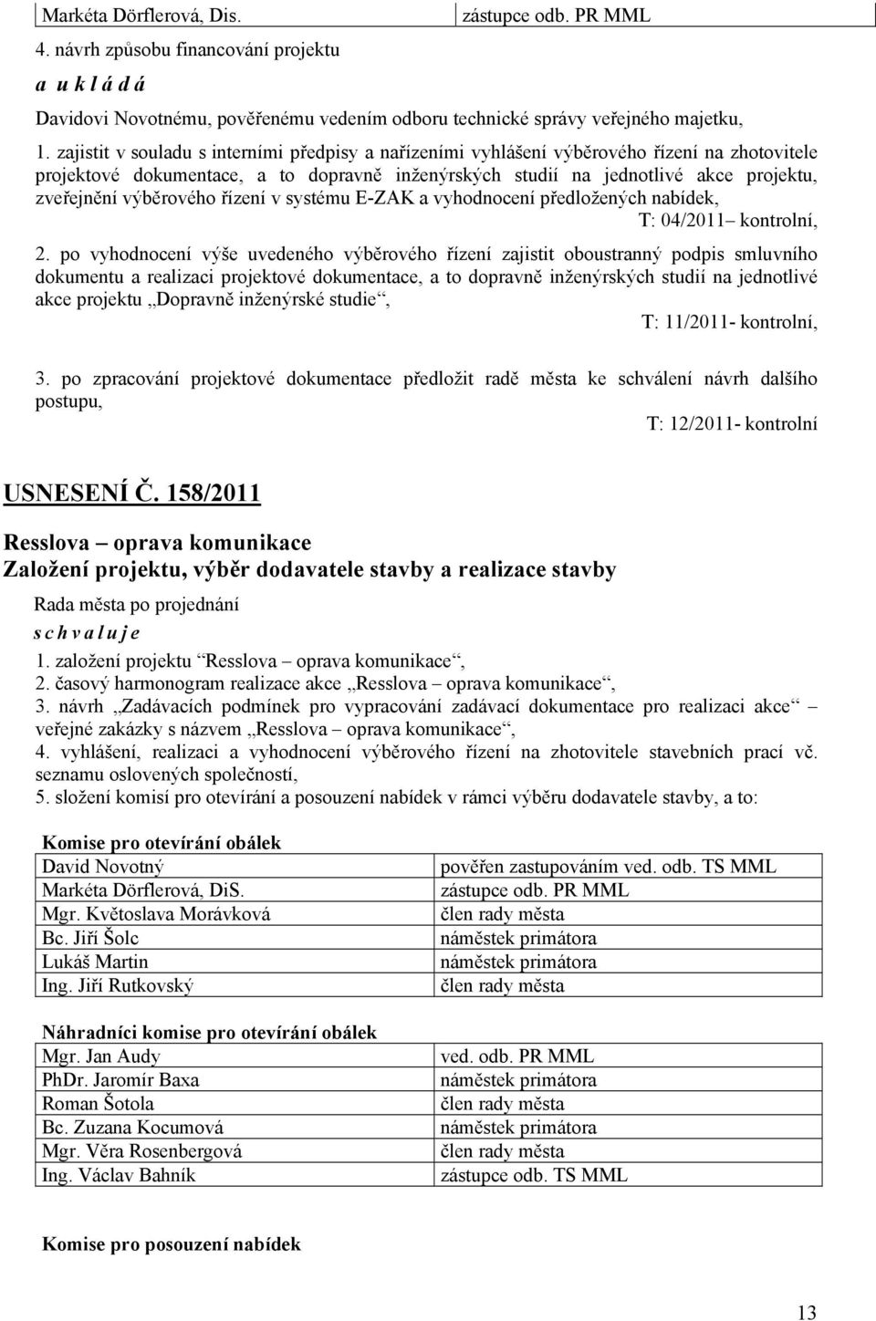 výběrového řízení v systému E-ZAK a vyhodnocení předložených nabídek, T: 04/2011 kontrolní, 2.