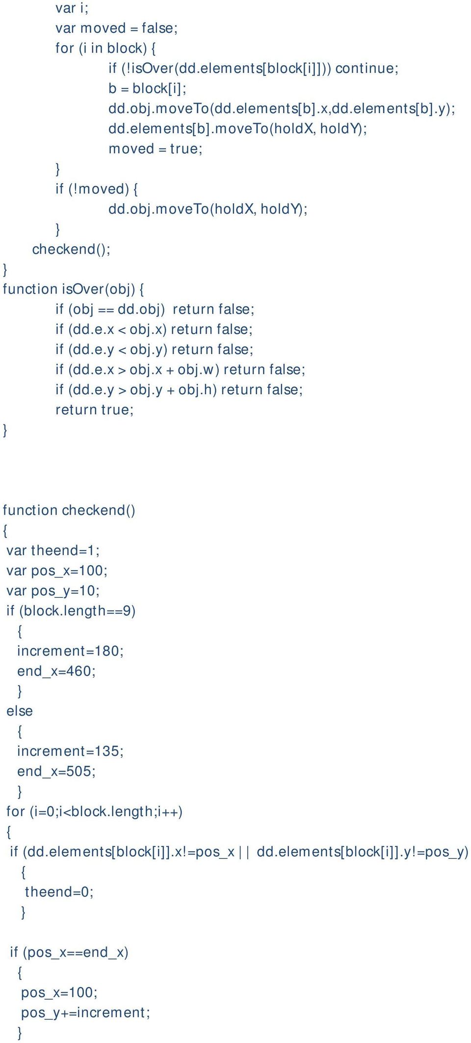 x + obj.w) return false; if (dd.e.y > obj.y + obj.h) return false; return true; function checkend() var theend=1; var pos_x=100; var pos_y=10; if (block.