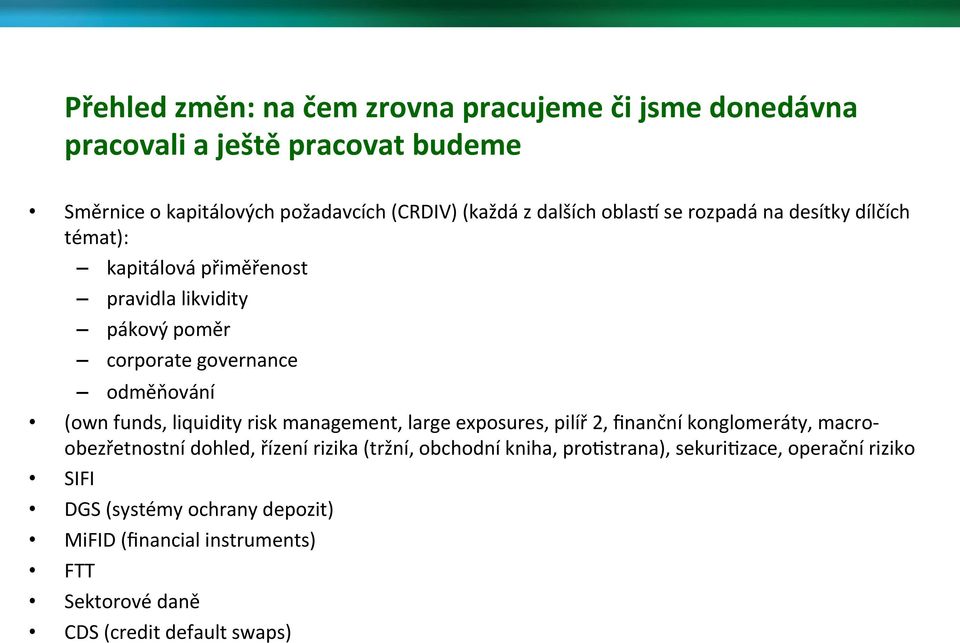 funds, liquidity risk management, large exposures, pilíř 2, finanční konglomeráty, macro- obezřetnostní dohled, řízení rizika (tržní, obchodní