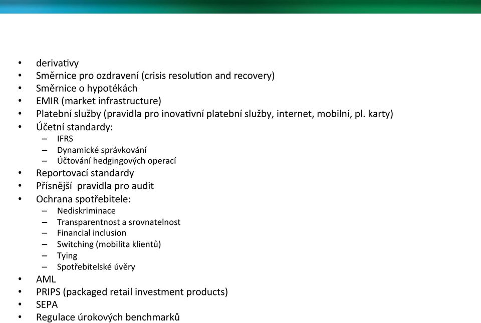karty) Účetní standardy: IFRS Dynamické správkování Účtování hedgingových operací Reportovací standardy Přísnější pravidla pro audit