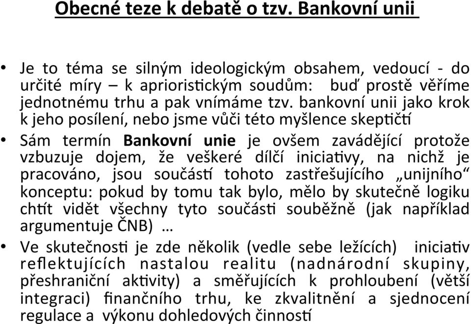 jsou součás^ tohoto zastřešujícího unijního konceptu: pokud by tomu tak bylo, mělo by skutečně logiku ch^t vidět všechny tyto součás: souběžně (jak například argumentuje ČNB) Ve skutečnos: je zde