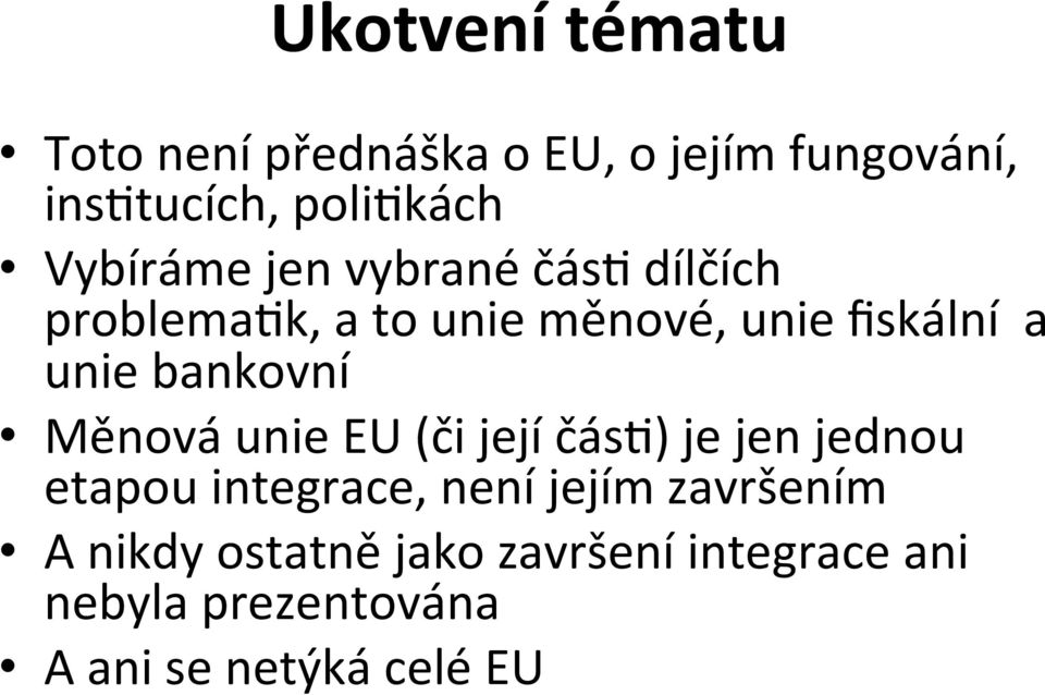 bankovní Měnová unie EU (či její čás:) je jen jednou etapou integrace, není jejím