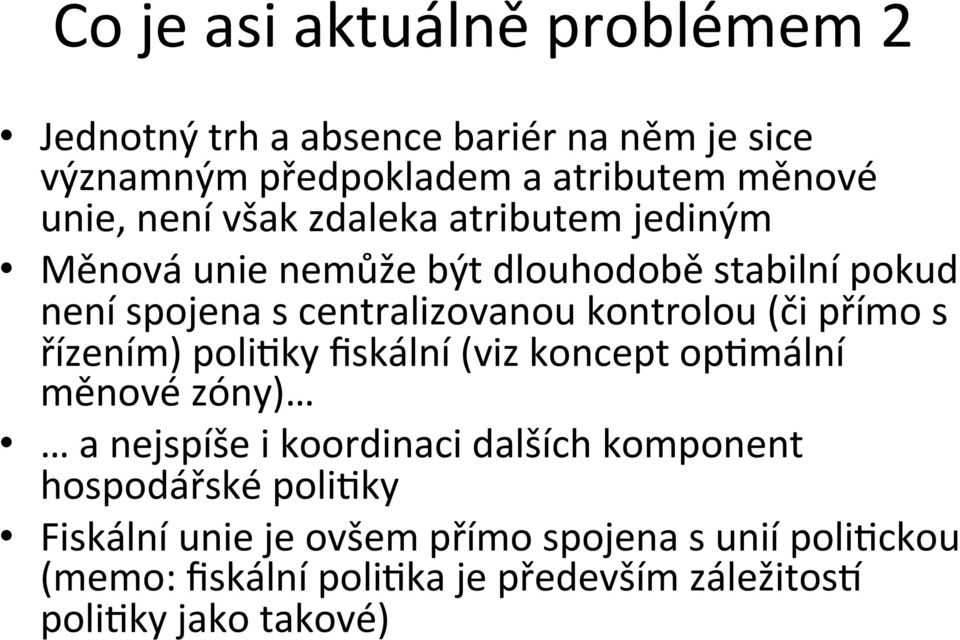 (či přímo s řízením) poli:ky fiskální (viz koncept op:mální měnové zóny) a nejspíše i koordinaci dalších komponent hospodářské