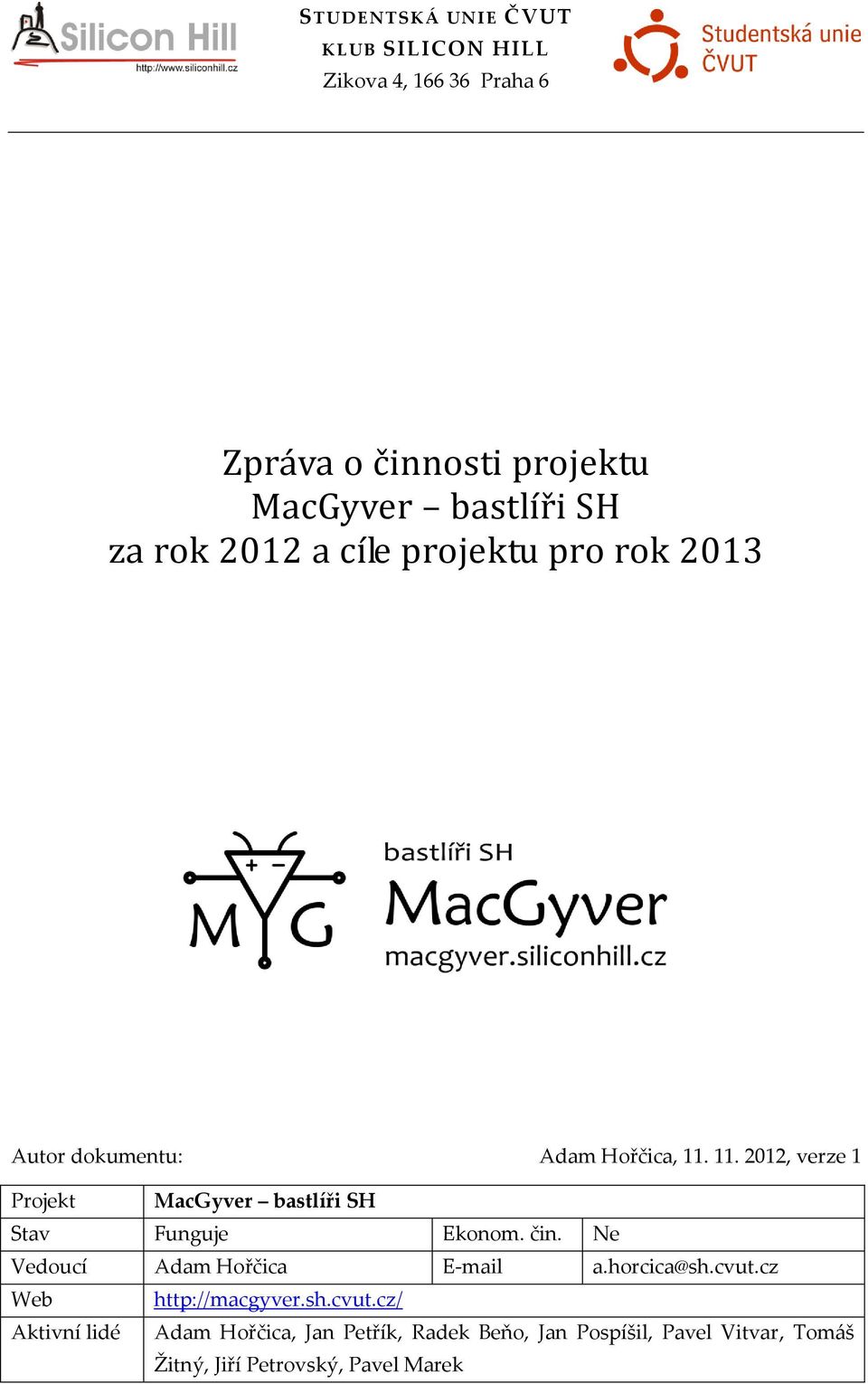 11. 2012, verze 1 Projekt MacGyver bastlíři SH Stav Funguje Ekonom. čin. Ne Vedoucí Adam Hořčica E-mail a.