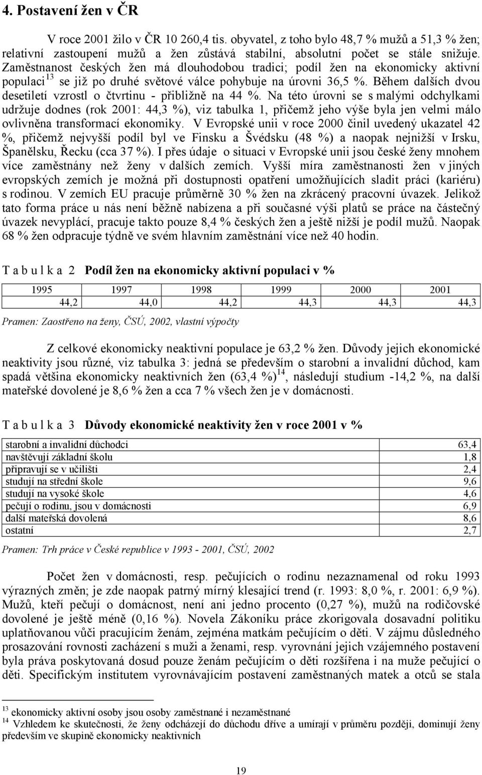 Během dalších dvou desetiletí vzrostl o čtvrtinu - přibližně na 44 %.