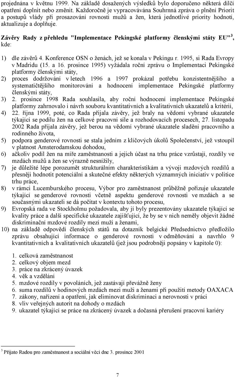 Závěry Rady z přehledu "Implementace Pekingské platformy členskými státy EU" 3, kde: 1) dle závěrů 4. Konference OSN o ženách, jež se konala v Pekingu r. 1995, si Rada Evropy v Madridu (15. a 16.