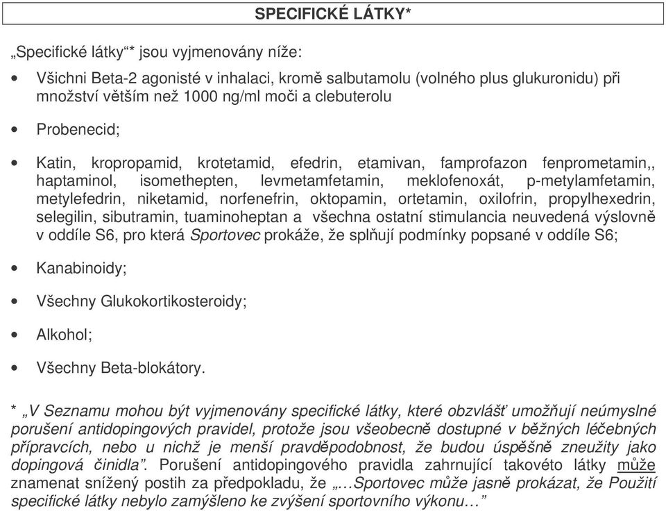 norfenefrin, oktopamin, ortetamin, oxilofrin, propylhexedrin, selegilin, sibutramin, tuaminoheptan a všechna ostatní stimulancia neuvedená výslovn v oddíle S6, pro která Sportovec prokáže, že splují